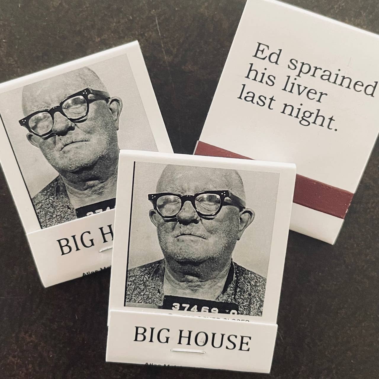 BIG House Matches, Ed sprained his liver last night.